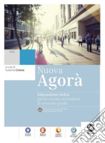 Nuova Agora. Educazione civica. Per le Scuole superiori. Con e-book. Con espansione online libro di Cotena Susanna