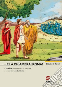 ... e la chiamerai Roma! L'Eneide raccontata ai ragazzi. Per la Scuola media. Con e-book. Con espansione online libro di Virgilio; De Nicola G. (cur.)