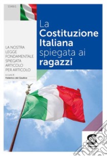 Costituzione spiegata ai ragazzi. Per le Scuole superiori (La) libro di Del Giudice F. (cur.)