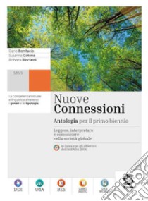 Nuove connessioni. Antologia per il primo biennio. Per le Scuole superiori. Con e-book. Con espansione online libro di Bonifacio Dario; Cotena Susanna