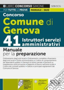 Concorso Comune di Genova. 41 istruttori servizi amministrativi. Manuale per la preparazione. Con espansione online. Con software di simulazione libro