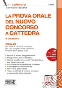 La prova orale del nuovo concorso a cattedra. Manuale per tutte le classi di concorso per una progettazione didattica efficace della prova orale. Con espansione online libro