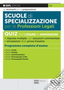 Scuole di specializzazione per le professioni legali. Quiz per l'esame di ammissione a risposta multipla con risposte commentate e simulazioni della prova libro