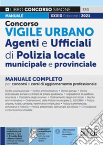 Concorso vigile Urbano. Agenti e ufficiali di polizia locale, municipale e provinciale. Manuale completo per concorsi e corsi di aggiornamento professionale. Con espansione online libro di Busi O. (cur.); Venuti M. (cur.)