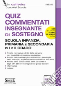 Quiz commentati insegnante di sostegno. Scuola infanzia, primaria e secondaria di I e II grado. Con software di simulazione libro