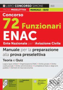 Concorso 72 funzionari ENAC Ente Nazionale per l'Aviazione Civile. Manuale per la preparazione alla prova preselettiva. Con espansione online. Con software di simulazione libro