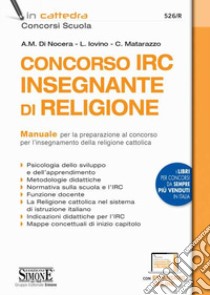 Concorso IRC Insegnante di Religione. Manuale per la preparazione. Con espansione online libro di Matarazzo C.; Di Nocera A. M.; Iovino L.