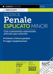 Codice penale esplicato. Con commento essenziale articolo per articolo e schemi a lettura guidata. Leggi complementari libro