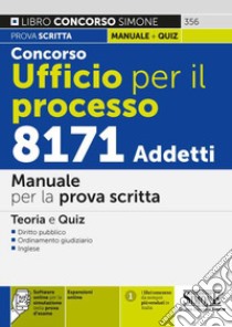 Concorso ufficio per il processo 8171 addetti. Manuale per la prova scritta. Teoria e quiz. Con espansione online. Con software di simulazione libro