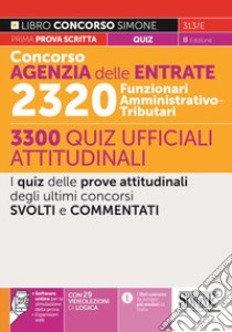 Concorso Agenzia delle entrate. 2320 Funzionari amministrativo-tributari. 3300 quiz ufficiali attitudinali. Con espansione online libro