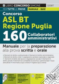 Concorso ASL BT Regione Puglia 160 collaboratori amministrativi. Manuale per la preparazione alla prova scritta e orale. Con espansione online. Con software di simulazione libro