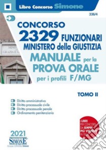 Concorso 2329 funzionari Ministero della Giustizia. Manuale per la prova orale per i profili F/MG. Vol. 2: Manuale per la prova orale 2021 per il profilo F/MG libro