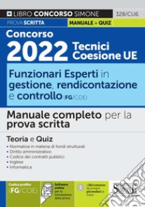 Concorso 2022 Tecnici Coesione UE. Funzionari esperti in gestione, rendicontazione e controllo (FG/COE). Manuale completo per la prova scritta. Teoria e quiz. Con espansione online. Con software di simulazione libro