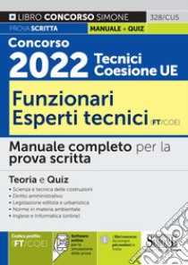 Concorso 2022 Tecnici Coesione UE. Funzionari Esperti Tecnici (FT/COE). Manuale completo per la prova scritta. Teoria e quiz. Con espansione online. Con software di simulazione libro