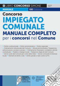 Concorso impiegato comunale. Manuale completo per i concorsi nel Comune. Con espansione online libro