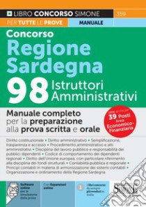 Concorso regione Sardegna 98 istruttori amministrativi. Manuale completo per la preparazione alla prova scritta e orale. Con espansione online. Con software di simulazione libro