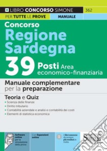 Concorso regione Sardegna 39 posti area economico-finanziaria. Manuale complementare per la preparazione. Con espansione online. Con software di simulazione libro