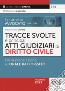 L'esame di avvocato 2021-2022. Tracce svolte e principali atti giudiziari di diritto civile. Per la preparazione all'orale rafforzato libro di Di Pirro Massimiliano