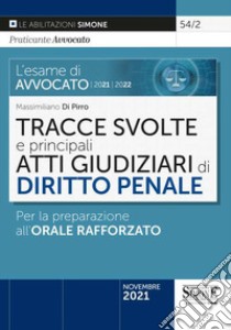 L'esame di avvocato 2021-2022. Tracce svolte e principali atti giudiziari di diritto penale. Per la preparazione all'orale rafforzato libro di Di Pirro Massimiliano