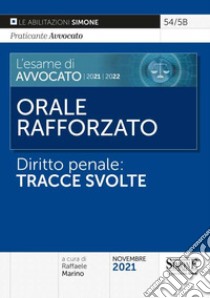 L'esame di avvocato 2021-2022. Orale rafforzato. Diritto penale: tracce svolte libro di Marino R. (cur.)