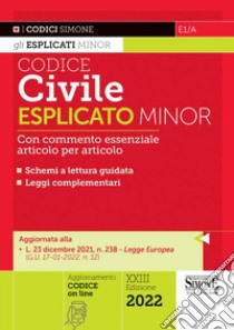 Codice civile esplicato. Con commento essenziale articolo per articolo e schemi a lettura guidata. Leggi complementari libro