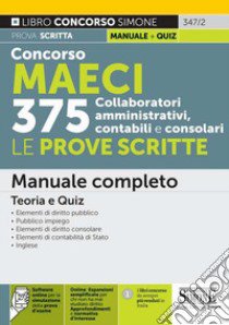 Concorso MAECI 375 collaboratori amministrativi, contabili e consolari. Le prove scritte. Manuale completo. Teoria e quiz. Con espansione online. Con software di simulazione libro