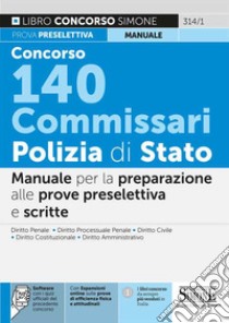 Concorso 140 commissari Polizia di Stato. Manuale per la preparazione alle prove preselettiva e scritta. Con espansione online. Con software di simulazione libro