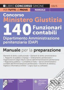 Concorso Ministero Giustizia 140 funzionari contabili. Dipartimento Amministrazione penitenziaria (DAP). Manuale completo per la preparazione. Con espansione online. Con software di simulazione libro