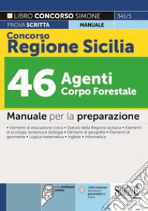 Concorso Regione Sicilia 46 agenti Corpo Forestale. Manuale completo per la preparazione. Con software di simulazione libro