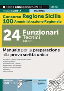 Concorso Regione Sicilia. 100 posti Amministrazione Regionale. 24 funzionari tecnici (cod. RAF/TEC). Manuale per la preparazione alla prova scritta unica. Con espansione online. Con software di simulazione libro