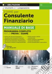 Esame per consulente finanziario. Manuale di base. Programma completo per la prova d'esame. Con software di simulazione libro di Iacone C. (cur.)