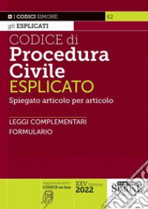 Codice di procedura civile esplicato. Spiegato articolo per articolo. Leggi complementari. Formulario libro