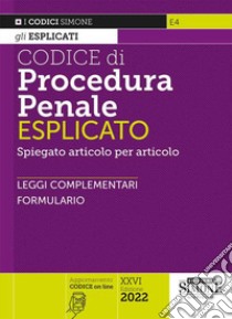 Codice di procedura penale esplicato. Spiegato articolo per articolo. Leggi complementari. Formulario libro