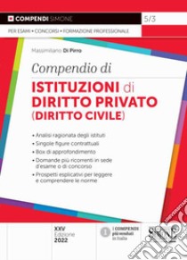 Compendio di istituzioni di diritto privato (diritto civile) libro di Di Pirro M. (cur.)