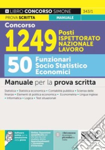 Concorso 1249 posti Ispettorato Nazionale Lavoro. 50 funzionari socio statistico economici. Manuale per la prova scritta. Con espansione online. Con software di simulazione libro