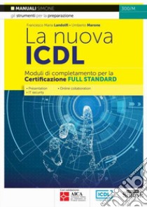 La nuova ICDL. Moduli di completamento perla certificazione Full Standard. Presentation. IT security. Online collaboration libro