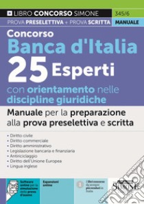 Concorso Banca d'Italia. 25 esperti con orientamento nelle discipline giuridiche. Manuale per la preparazione alla prova preselettiva e scritta libro