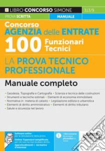 Concorso Agenzia delle Entrate 100 funzionari tecnici. La prova tecnico professionale. Manuale completo libro