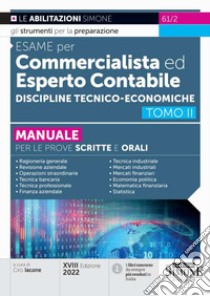 Esame per commercialista ed esperto contabile. Manuale per le prove scritte e orali. Vol. 2: Discipline tecnico-economiche libro di Iacone C. (cur.)