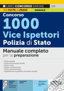 Concorso 1000 vice ispettori Polizia di Stato. Manuale completo per la preparazione. Con software di simulazione libro