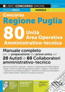 Concorso Regione Puglia 80 unità area operativa amministrativo-tecnica. Manuale completo per la preparazione alla prova unica per 20 autisti e 60 collaboratori amministrativo-tecnici. Con espansione online. Con software di simulazione libro