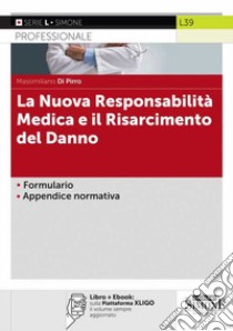 La nuova responsabilità medica e il risarcimento del danno. Con e-book libro di Di Pirro Massimiliano