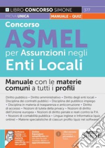 Concorso Asmel per assunzioni negli Enti Locali. Manuale con le materie comuni a tutti i profili. Con espansione online libro