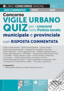 Concorso vigile urbano. Quiz per i concorsi nella polizia locale: municipale e provinciale. Con risposta commentata. Con software di simulazione libro