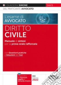 L'esame di avvocato. Diritto civile. Manuale di sintesi per la prova orale rafforzata. Con questioni pratiche e soluzioni dei casi libro