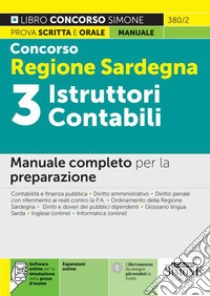 Concorso Regione Sardegna 3 istruttori contabili. Manuale completo per la preparazione. Con espansione online. Con software di simulazione libro