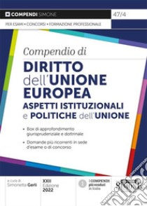 Compendio di diritto dell'Unione Europea. Aspetti istituzionali e politiche dell'Unione libro di Gerli S. (cur.)