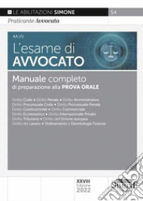 L'esame di avvocato. Manuale completo di preparazione alla prova orale libro