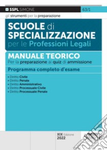 Scuole di specializzazione per le professioni legali. Manuale teorico per la preparazione ai quiz di ammissione. Programma completo d'esame libro