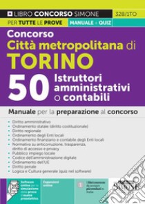 Concorso città metropolitana di Torino 50 Istruttori amministrativi o contabili. Manuale per la preparazione al concorso. Con software di simulazione libro